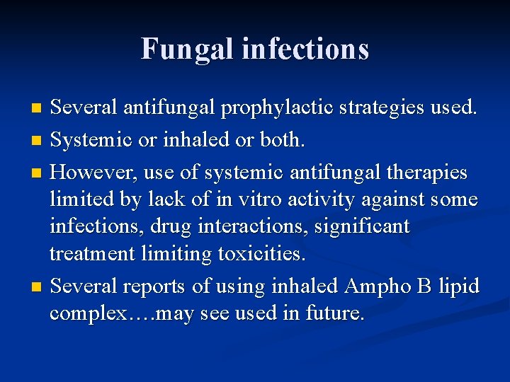 Fungal infections Several antifungal prophylactic strategies used. n Systemic or inhaled or both. n