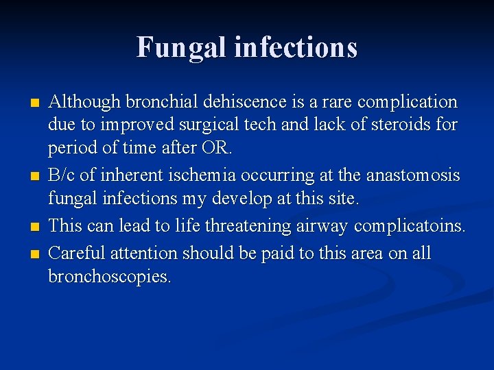 Fungal infections n n Although bronchial dehiscence is a rare complication due to improved