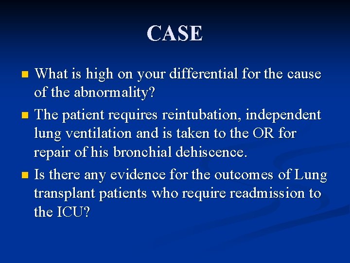 CASE What is high on your differential for the cause of the abnormality? n