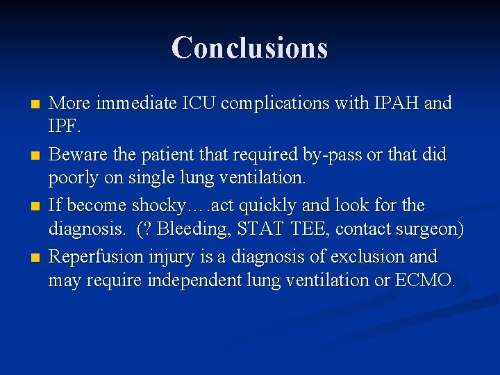 Conclusions n n More immediate ICU complications with IPAH and IPF. Beware the patient