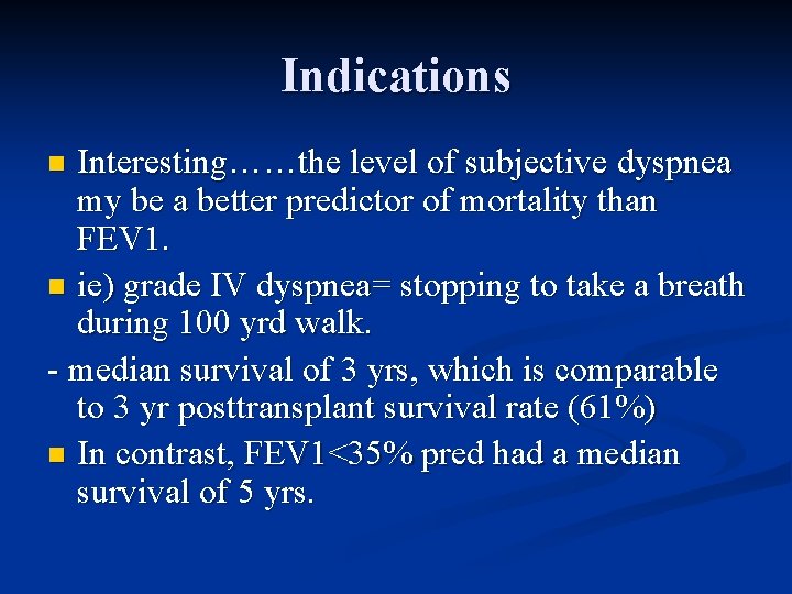 Indications Interesting……the level of subjective dyspnea my be a better predictor of mortality than