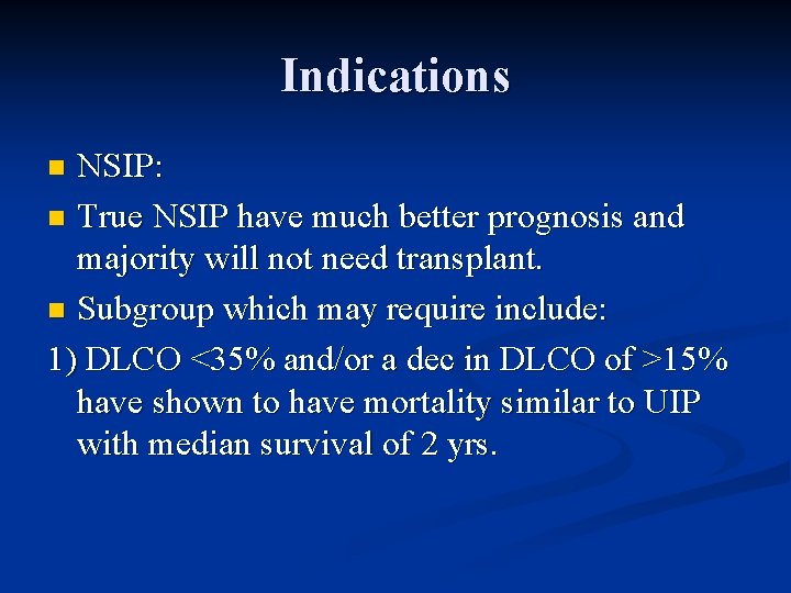 Indications NSIP: n True NSIP have much better prognosis and majority will not need