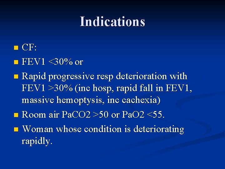 Indications CF: n FEV 1 <30% or n Rapid progressive resp deterioration with FEV