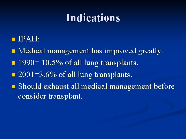 Indications IPAH: n Medical management has improved greatly. n 1990= 10. 5% of all