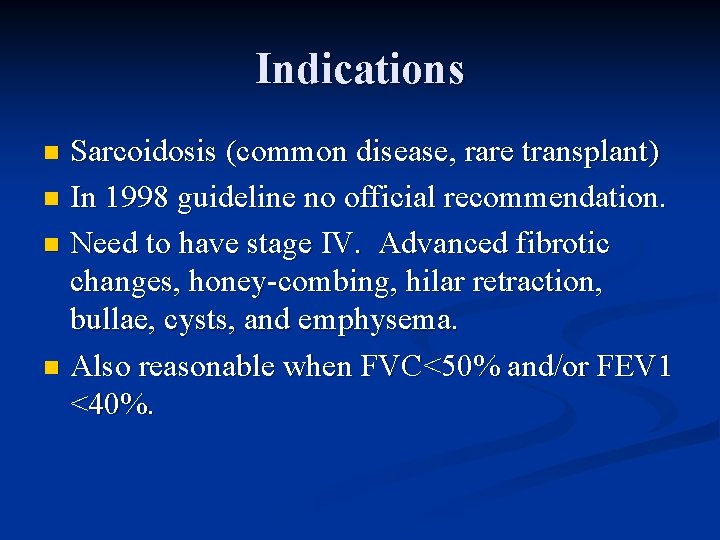 Indications Sarcoidosis (common disease, rare transplant) n In 1998 guideline no official recommendation. n