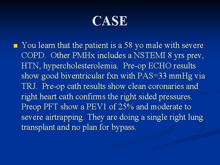 CASE n You learn that the patient is a 58 yo male with severe