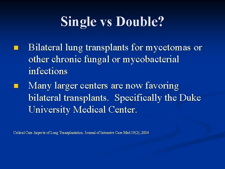 Single vs Double? n n Bilateral lung transplants for mycetomas or other chronic fungal