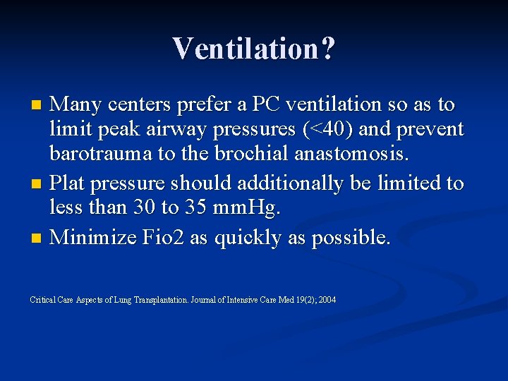 Ventilation? Many centers prefer a PC ventilation so as to limit peak airway pressures