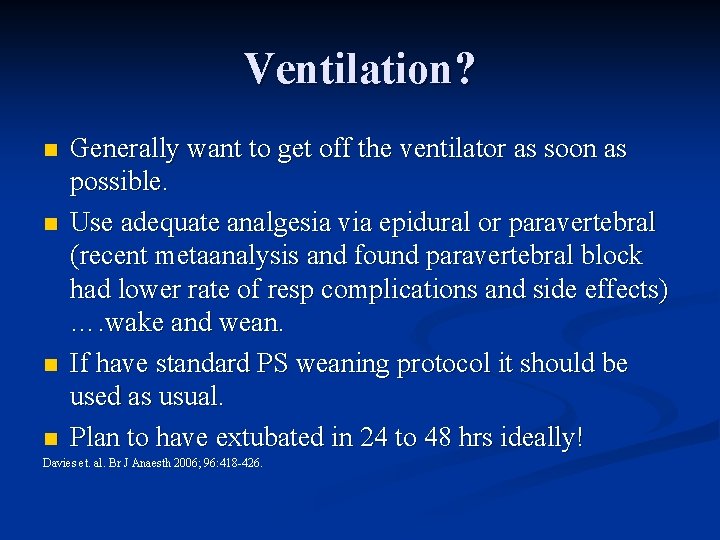 Ventilation? n n Generally want to get off the ventilator as soon as possible.