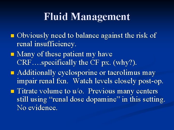 Fluid Management Obviously need to balance against the risk of renal insufficiency. n Many