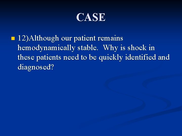 CASE n 12)Although our patient remains hemodynamically stable. Why is shock in these patients