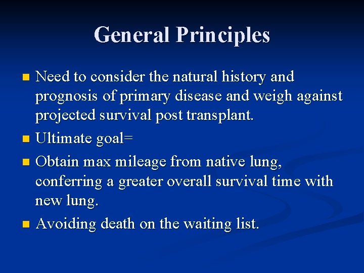 General Principles Need to consider the natural history and prognosis of primary disease and