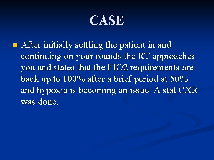 CASE n After initially settling the patient in and continuing on your rounds the