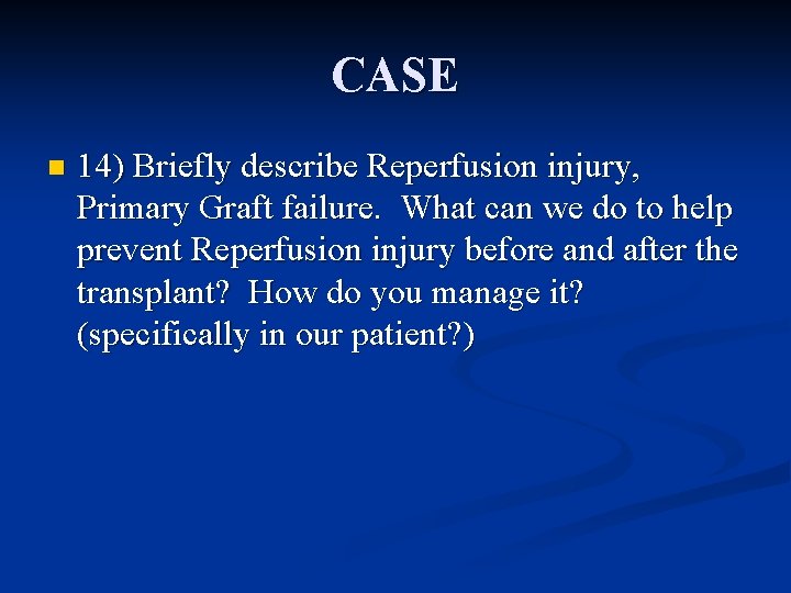 CASE n 14) Briefly describe Reperfusion injury, Primary Graft failure. What can we do