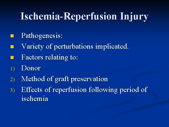 Ischemia-Reperfusion Injury n n n 1) 2) 3) Pathogenesis: Variety of perturbations implicated. Factors