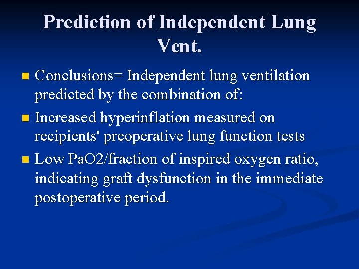 Prediction of Independent Lung Vent. Conclusions= Independent lung ventilation predicted by the combination of: