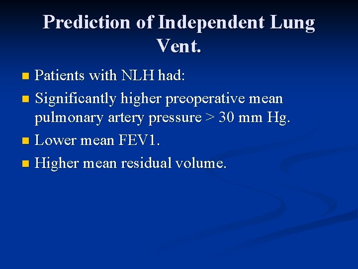 Prediction of Independent Lung Vent. Patients with NLH had: n Significantly higher preoperative mean