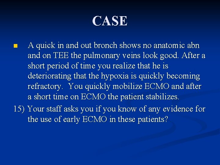 CASE A quick in and out bronch shows no anatomic abn and on TEE