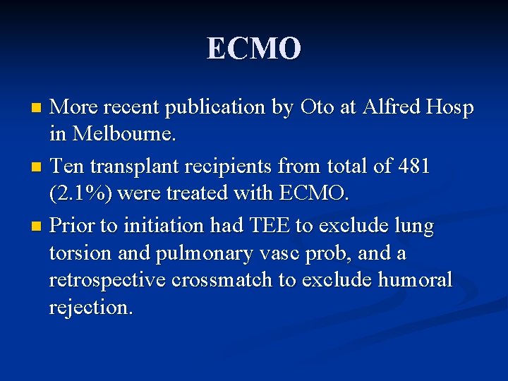 ECMO More recent publication by Oto at Alfred Hosp in Melbourne. n Ten transplant