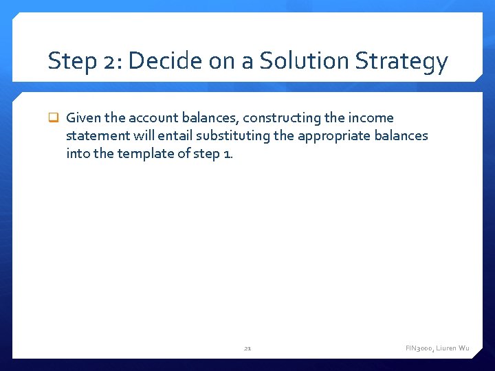 Step 2: Decide on a Solution Strategy Given the account balances, constructing the income