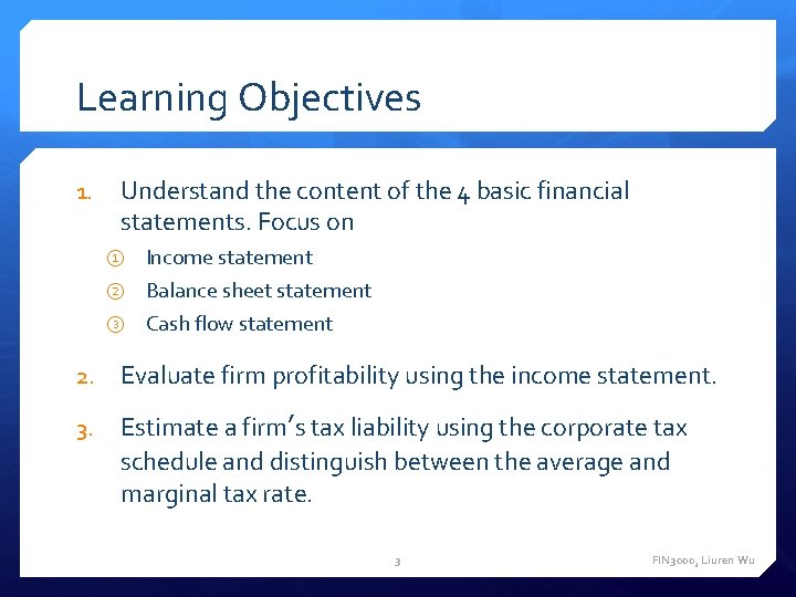 Learning Objectives 1. Understand the content of the 4 basic financial statements. Focus on