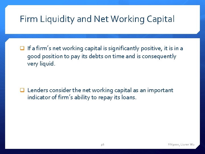 Firm Liquidity and Net Working Capital If a firm’s net working capital is significantly