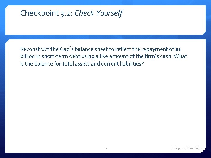 Checkpoint 3. 2: Check Yourself Reconstruct the Gap’s balance sheet to reflect the repayment