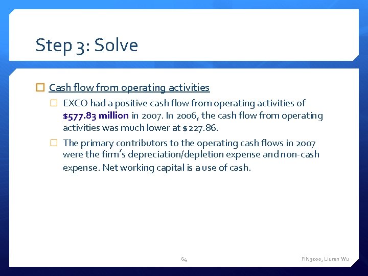 Step 3: Solve � Cash flow from operating activities � EXCO had a positive