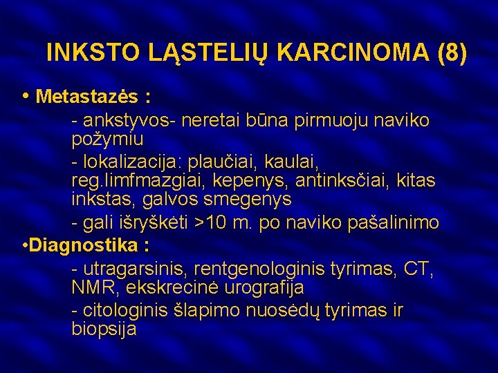 INKSTO LĄSTELIŲ KARCINOMA (8) • Metastazės : - ankstyvos- neretai būna pirmuoju naviko požymiu