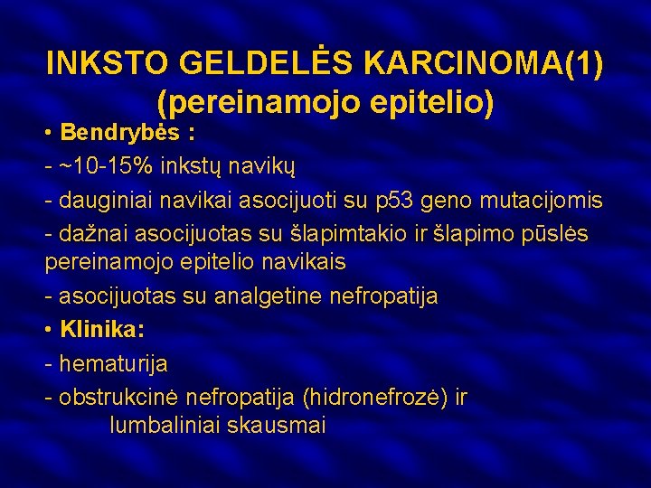 INKSTO GELDELĖS KARCINOMA(1) (pereinamojo epitelio) • Bendrybės : - ~10 -15% inkstų navikų -