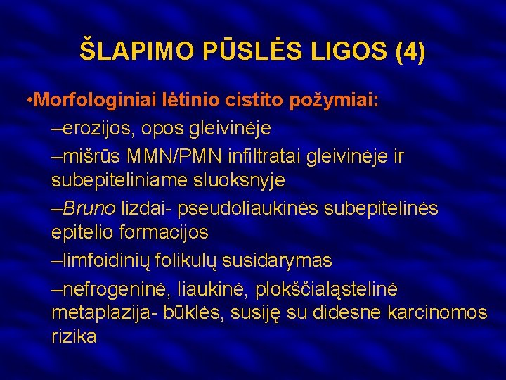 ŠLAPIMO PŪSLĖS LIGOS (4) • Morfologiniai lėtinio cistito požymiai: –erozijos, opos gleivinėje –mišrūs MMN/PMN