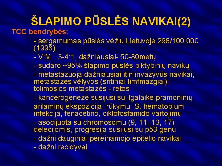 ŠLAPIMO PŪSLĖS NAVIKAI(2) TCC bendrybės: - sergamumas pūslės vėžiu Lietuvoje 296/100. 000 (1998) -