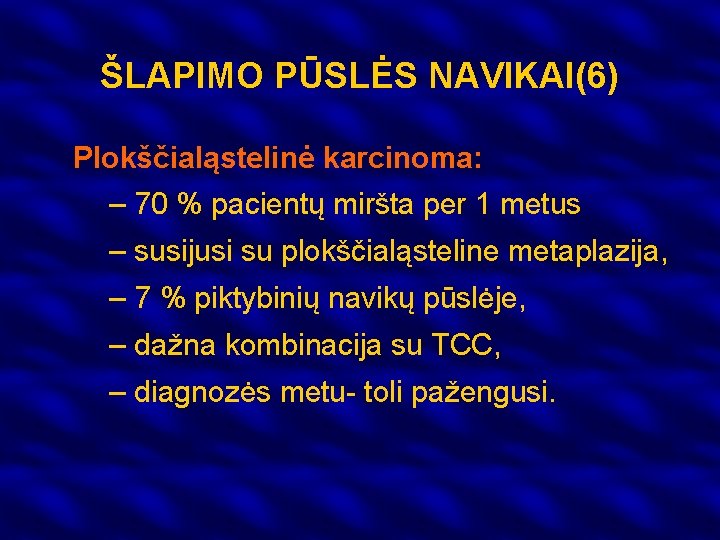 ŠLAPIMO PŪSLĖS NAVIKAI(6) Plokščialąstelinė karcinoma: – 70 % pacientų miršta per 1 metus –