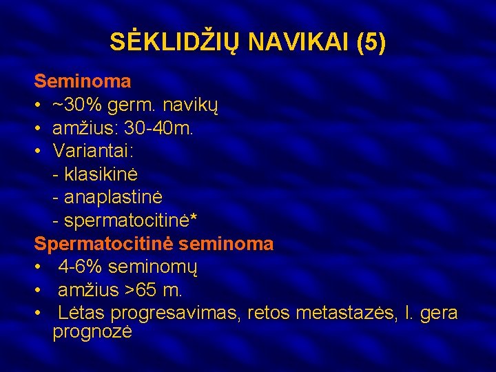 SĖKLIDŽIŲ NAVIKAI (5) Seminoma • ~30% germ. navikų • amžius: 30 -40 m. •