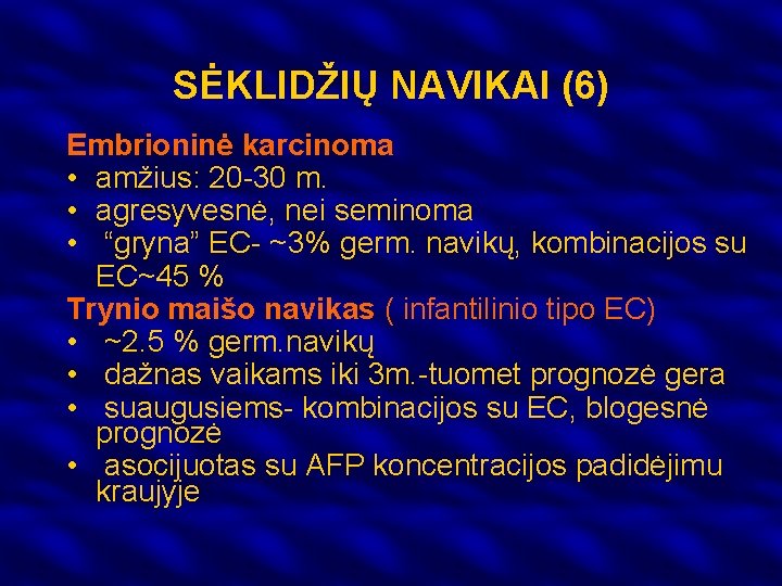 SĖKLIDŽIŲ NAVIKAI (6) Embrioninė karcinoma • amžius: 20 -30 m. • agresyvesnė, nei seminoma