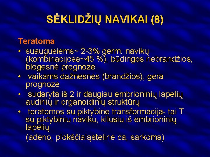 SĖKLIDŽIŲ NAVIKAI (8) Teratoma • suaugusiems~ 2 -3% germ. navikų (kombinacijose~45 %), būdingos nebrandžios,