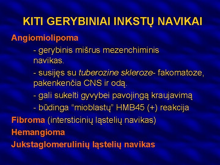 KITI GERYBINIAI INKSTŲ NAVIKAI Angiomiolipoma - gerybinis mišrus mezenchiminis navikas. - susijęs su tuberozine