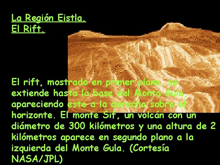 La Región Eistla. El Rift. El rift, mostrado en primer plano, se extiende hasta La Región Eistla. El Rift. El rift, mostrado en primer plano, se extiende hasta