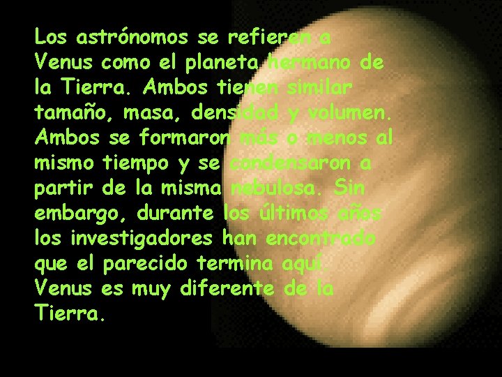 Los astrónomos se refieren a Venus como el planeta hermano de la Tierra. Ambos Los astrónomos se refieren a Venus como el planeta hermano de la Tierra. Ambos