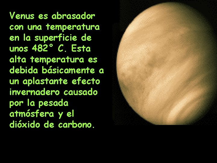 Venus es abrasador con una temperatura en la superficie de unos 482° C. Esta Venus es abrasador con una temperatura en la superficie de unos 482° C. Esta