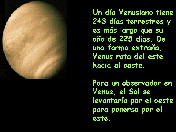 Un día Venusiano tiene 243 días terrestres y es más largo que su año Un día Venusiano tiene 243 días terrestres y es más largo que su año
