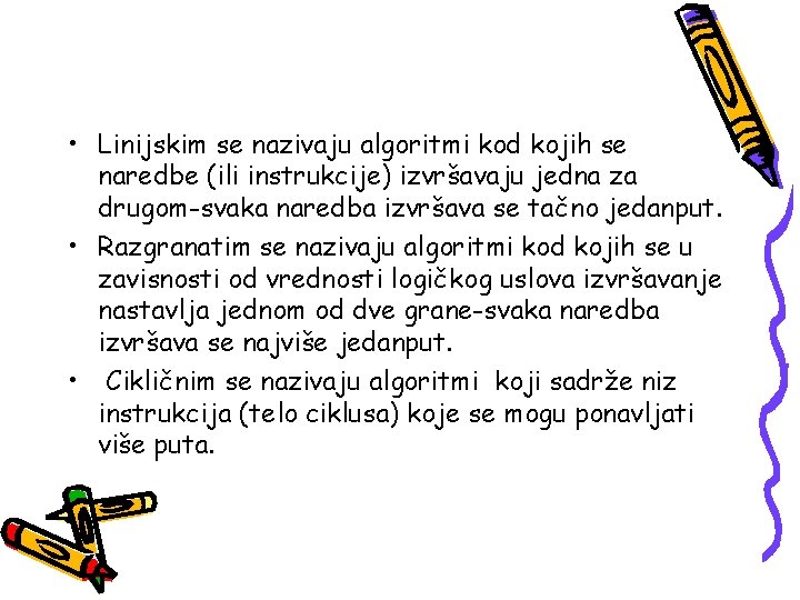  • Linijskim se nazivaju algoritmi kod kojih se naredbe (ili instrukcije) izvršavaju jedna