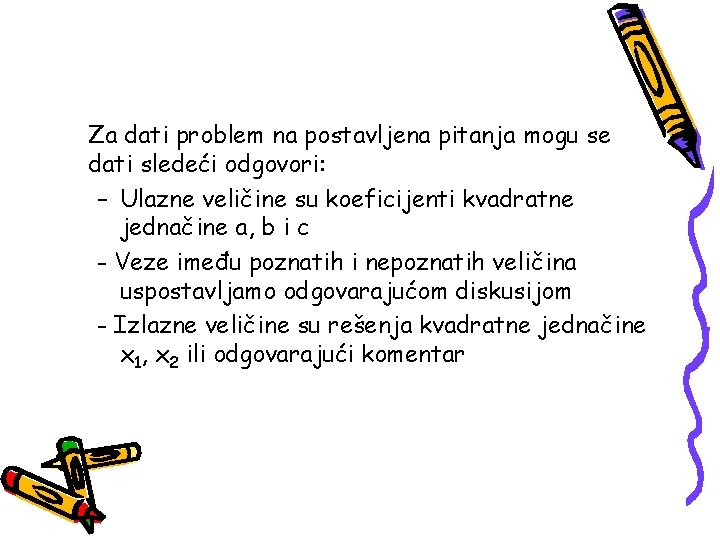 Za dati problem na postavljena pitanja mogu se dati sledeći odgovori: – Ulazne veličine