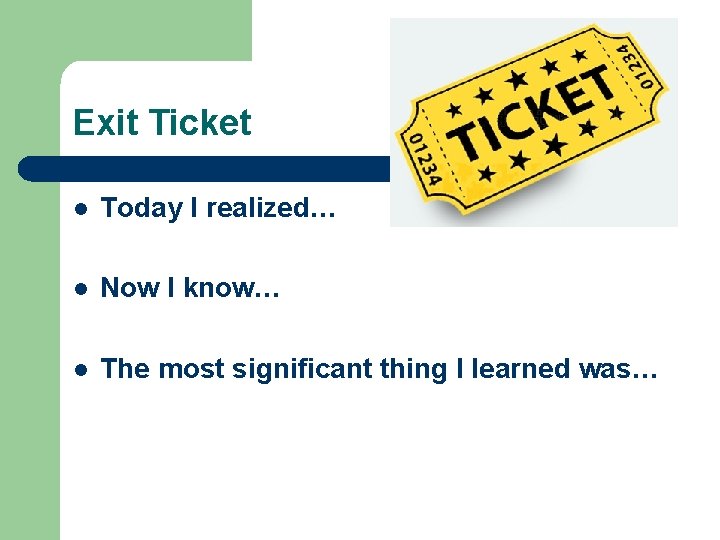 Exit Ticket l Today I realized… l Now I know… l The most significant