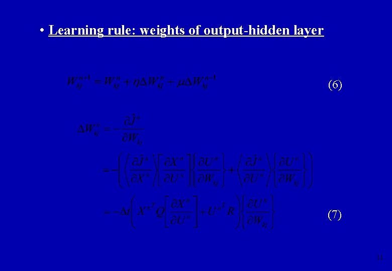  • Learning rule: weights of output-hidden layer (6) (7) 11 