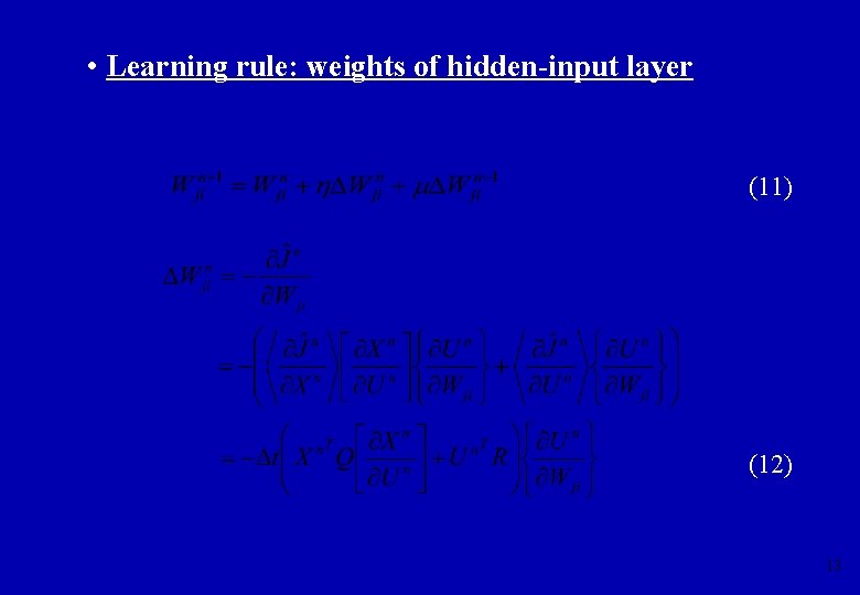  • Learning rule: weights of hidden-input layer (11) (12) 13 