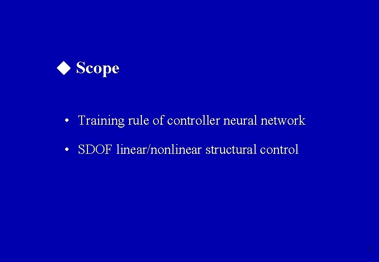  Scope • Training rule of controller neural network • SDOF linear/nonlinear structural control