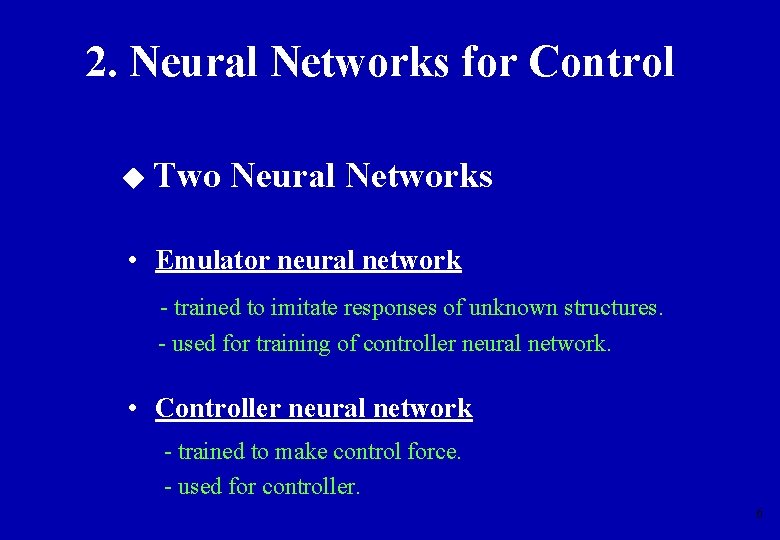 2. Neural Networks for Control Two Neural Networks • Emulator neural network - trained