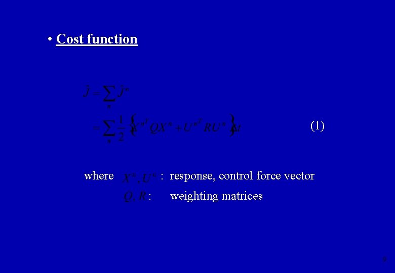  • Cost function (1) : response, control force vector where : weighting matrices
