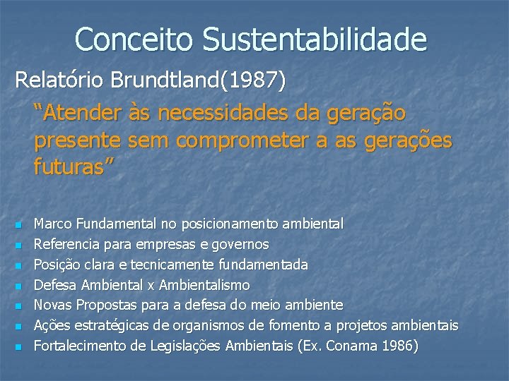 Conceito Sustentabilidade Relatório Brundtland(1987) “Atender às necessidades da geração presente sem comprometer a as